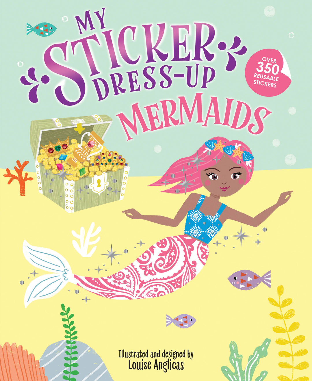 Bright and engaging book cover from Sourcebooks features a smiling mermaid with pink hair, a treasure chest, colorful corals, and the title "My Sticker Dress-Up: Mermaids." This charming sticker book, illustrated by Louise Anglicas, offers over 350 reusable stickers for endless dress-up fun.