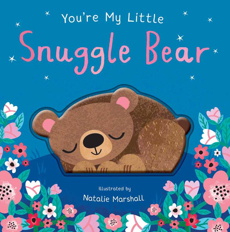 The cover of You’re My Little Snuggle Bear by Simon & Schuster features a charming sleeping bear with pink and blue flowers, illustrated by Natalie Marshall on a vibrant blue background.