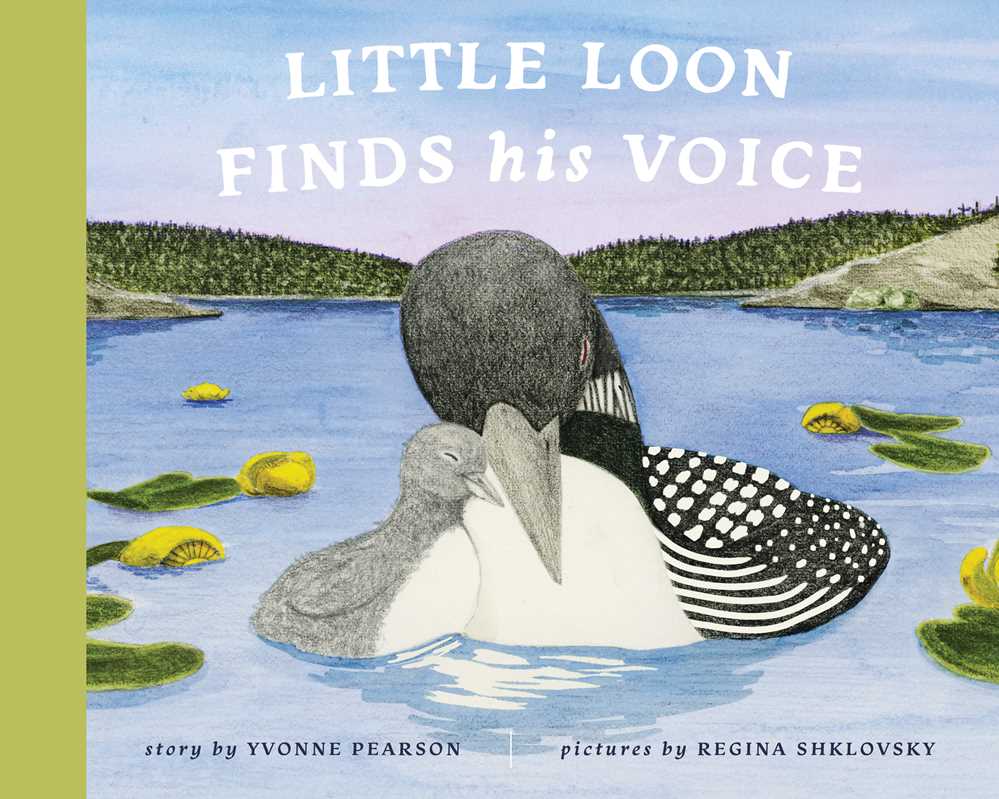 Cover of "Little Loon Finds His Voice" by Yvonne Pearson (Simon & Schuster), a coming-of-age story, shows an adult loon and chick on a blue lake with green hills and yellow water lilies. Title, author, and illustrator names are shown.