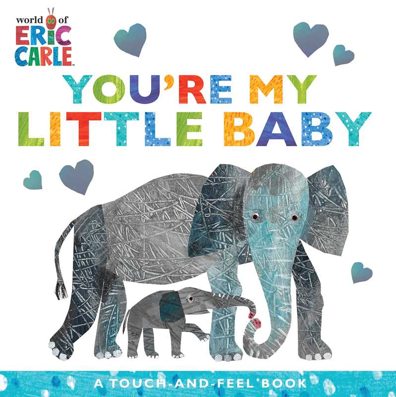 Cover of "You're My Little Baby" by Eric Carle, from Simon & Schuster, features large and small elephants, colorful title text, blue hearts, the Eric Carle logo, and states: “An interactive touch-and-feel book.”.