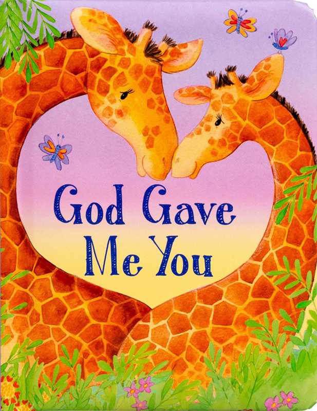 Two giraffes gently touch heads, forming a heart shape as vibrant butterflies and green leaves float around them. The center displays the text "God Gave Me You." Published by Simon &amp; Schuster, this adorable illustration from God Gave Me You makes a heartfelt Christian baby gift or board book, honoring the unique bond created by God&