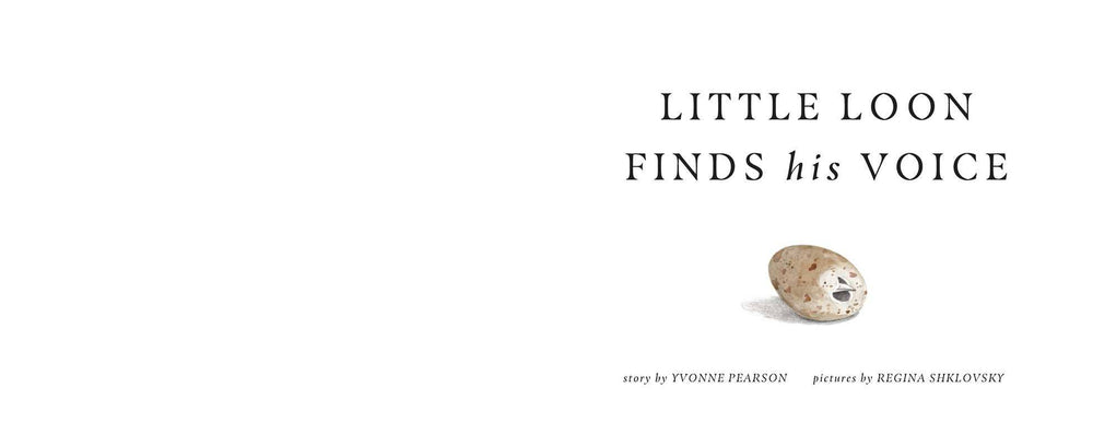 The title page for Little Loon Finds His Voice by Yvonne Pearson (Simon & Schuster) features the title over a small, speckled egg, with “story by Yvonne Pearson” and “pictures by Regina Shklovsky” below.